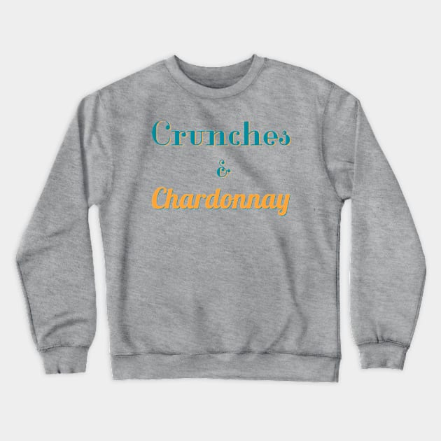 Crunches and Chardonnay Crewneck Sweatshirt by abrushwithhumor